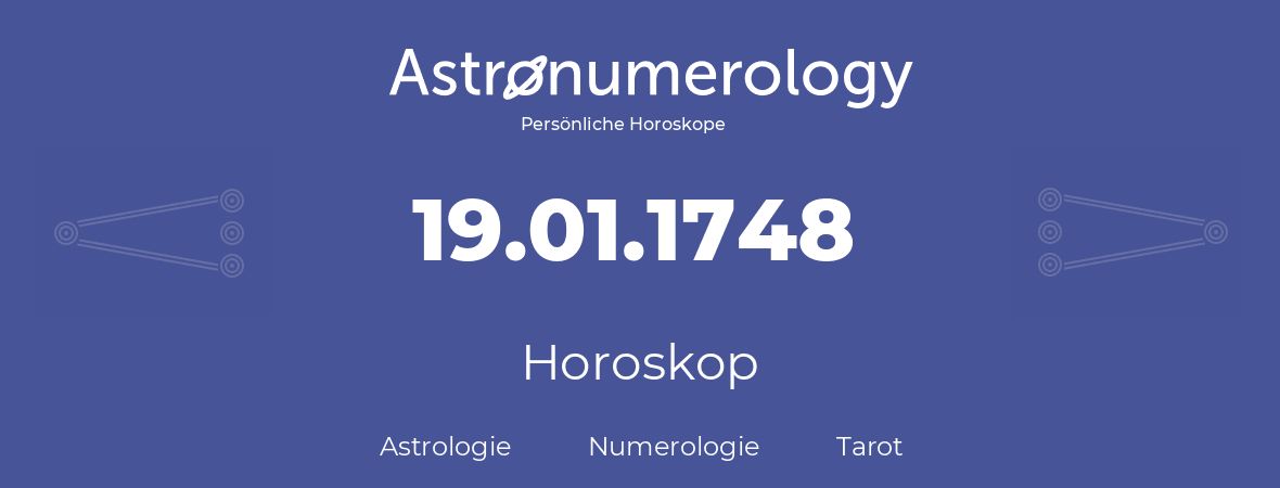 Horoskop für Geburtstag (geborener Tag): 19.01.1748 (der 19. Januar 1748)