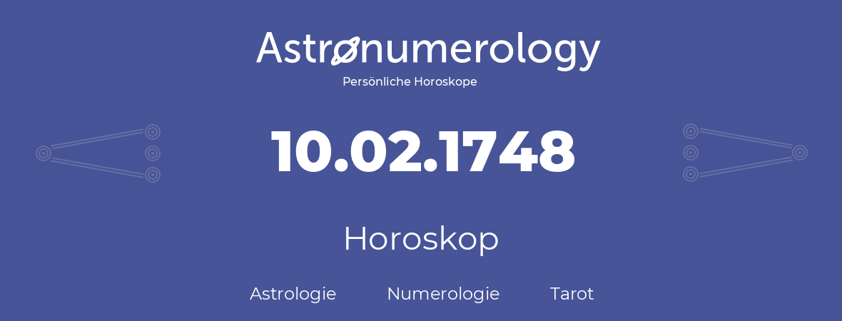 Horoskop für Geburtstag (geborener Tag): 10.02.1748 (der 10. Februar 1748)