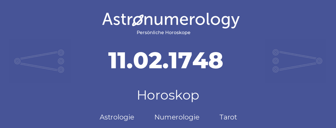 Horoskop für Geburtstag (geborener Tag): 11.02.1748 (der 11. Februar 1748)