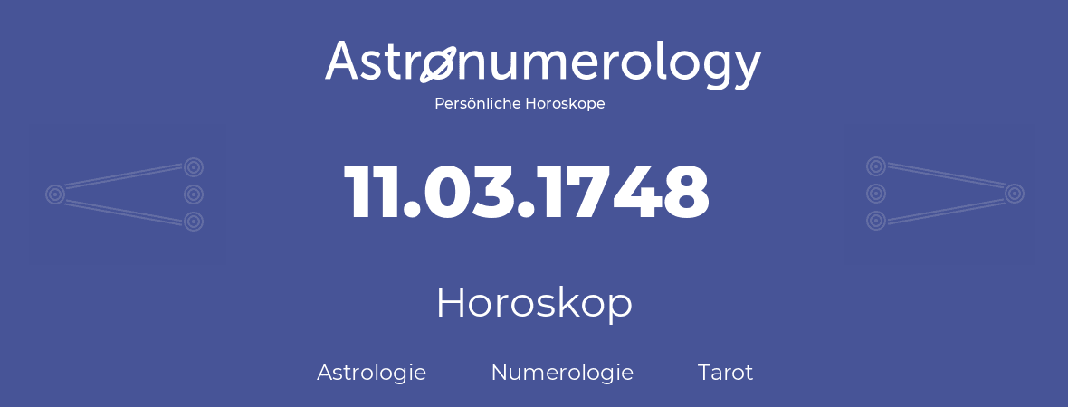 Horoskop für Geburtstag (geborener Tag): 11.03.1748 (der 11. Marz 1748)