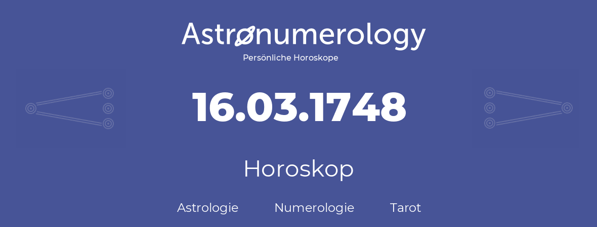 Horoskop für Geburtstag (geborener Tag): 16.03.1748 (der 16. Marz 1748)