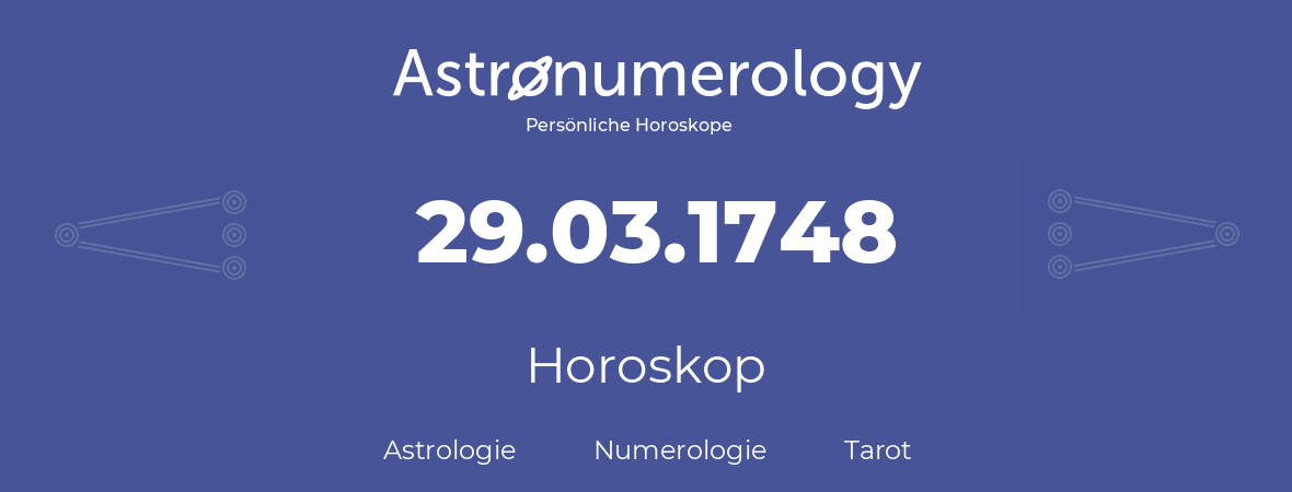 Horoskop für Geburtstag (geborener Tag): 29.03.1748 (der 29. Marz 1748)