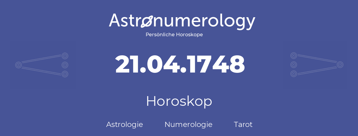 Horoskop für Geburtstag (geborener Tag): 21.04.1748 (der 21. April 1748)