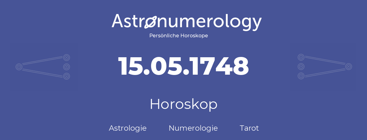 Horoskop für Geburtstag (geborener Tag): 15.05.1748 (der 15. Mai 1748)