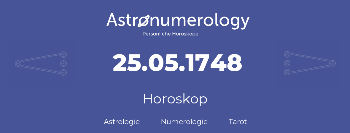 Horoskop für Geburtstag (geborener Tag): 25.05.1748 (der 25. Mai 1748)