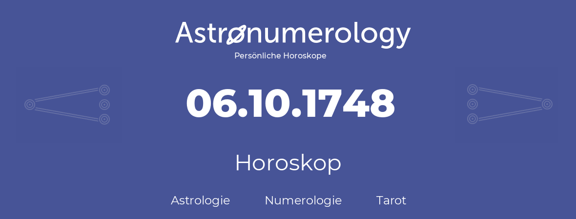 Horoskop für Geburtstag (geborener Tag): 06.10.1748 (der 06. Oktober 1748)