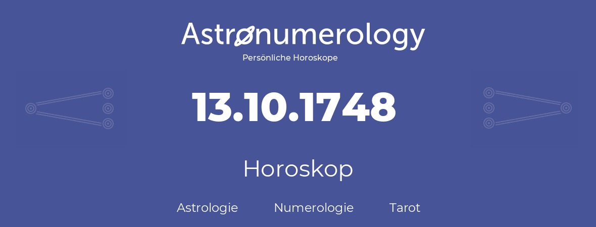 Horoskop für Geburtstag (geborener Tag): 13.10.1748 (der 13. Oktober 1748)