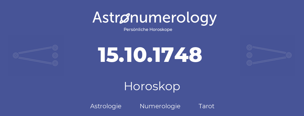Horoskop für Geburtstag (geborener Tag): 15.10.1748 (der 15. Oktober 1748)