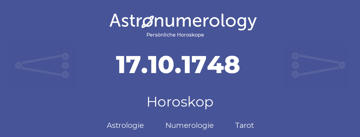 Horoskop für Geburtstag (geborener Tag): 17.10.1748 (der 17. Oktober 1748)