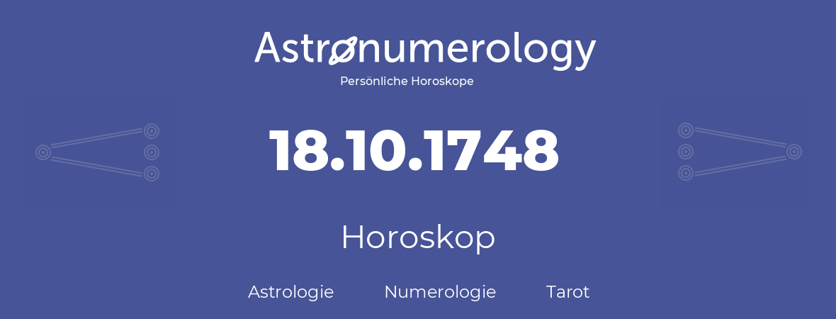 Horoskop für Geburtstag (geborener Tag): 18.10.1748 (der 18. Oktober 1748)