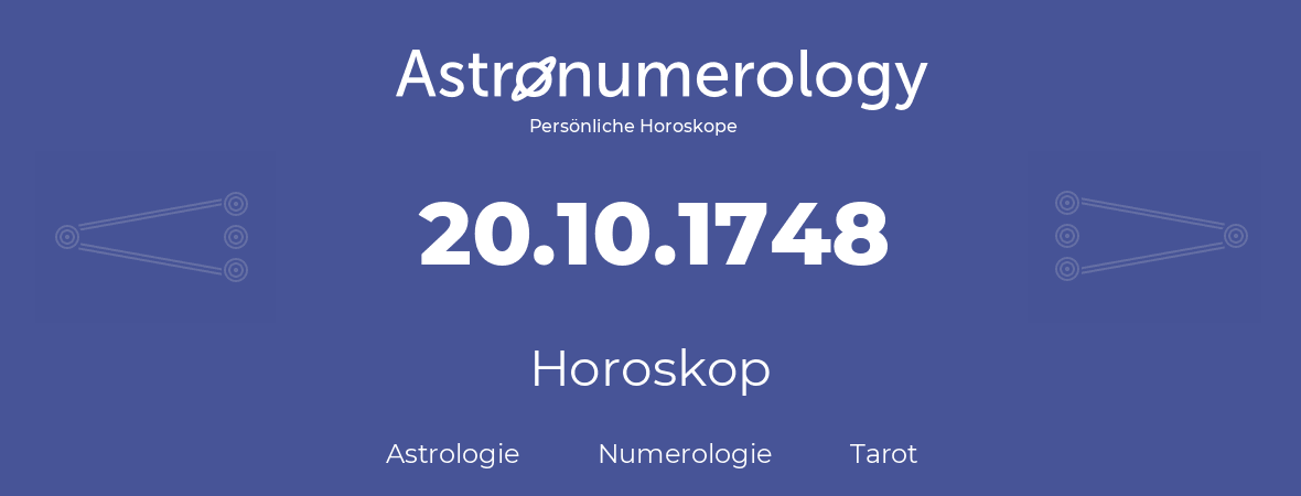 Horoskop für Geburtstag (geborener Tag): 20.10.1748 (der 20. Oktober 1748)