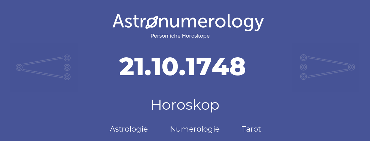 Horoskop für Geburtstag (geborener Tag): 21.10.1748 (der 21. Oktober 1748)