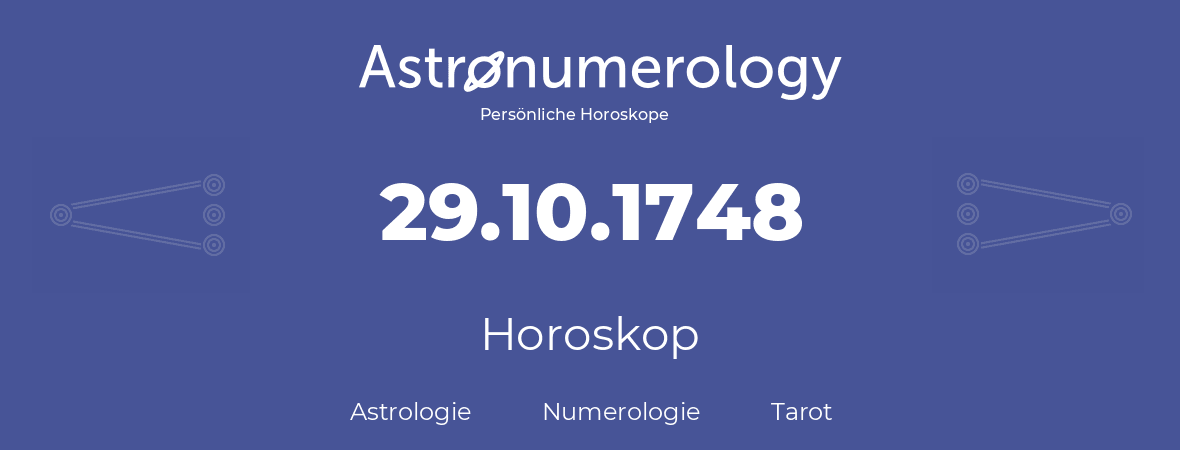 Horoskop für Geburtstag (geborener Tag): 29.10.1748 (der 29. Oktober 1748)