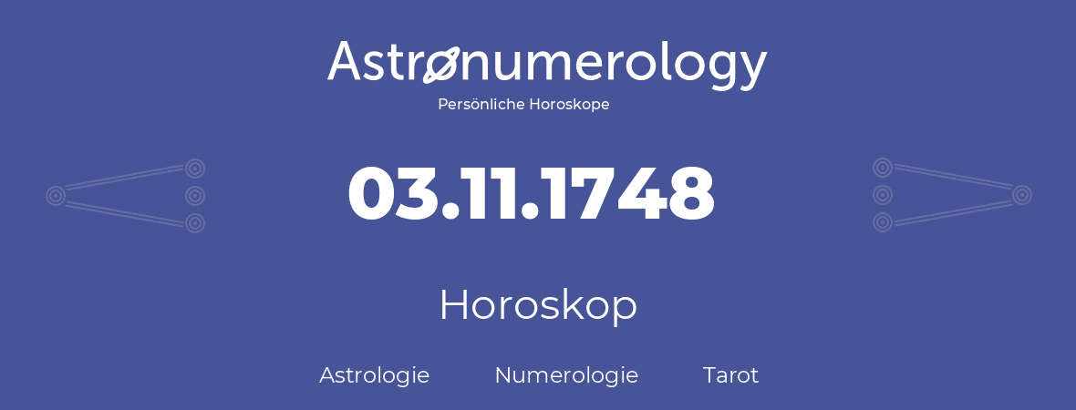 Horoskop für Geburtstag (geborener Tag): 03.11.1748 (der 03. November 1748)