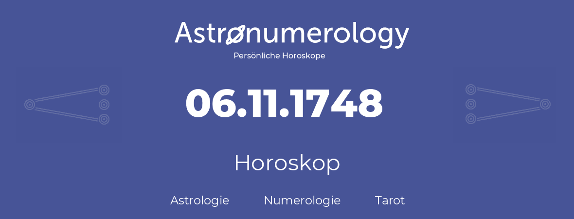 Horoskop für Geburtstag (geborener Tag): 06.11.1748 (der 6. November 1748)