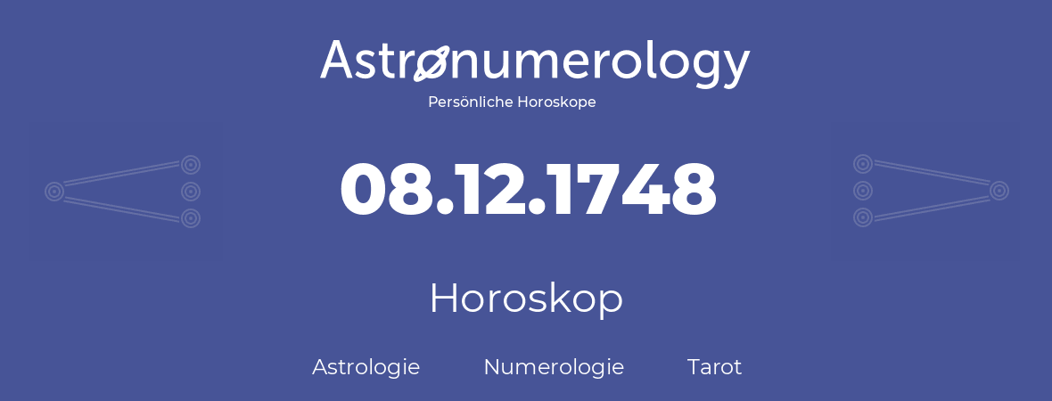 Horoskop für Geburtstag (geborener Tag): 08.12.1748 (der 08. Dezember 1748)