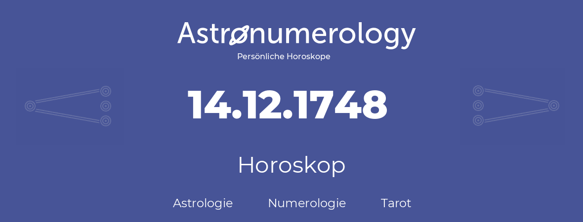 Horoskop für Geburtstag (geborener Tag): 14.12.1748 (der 14. Dezember 1748)
