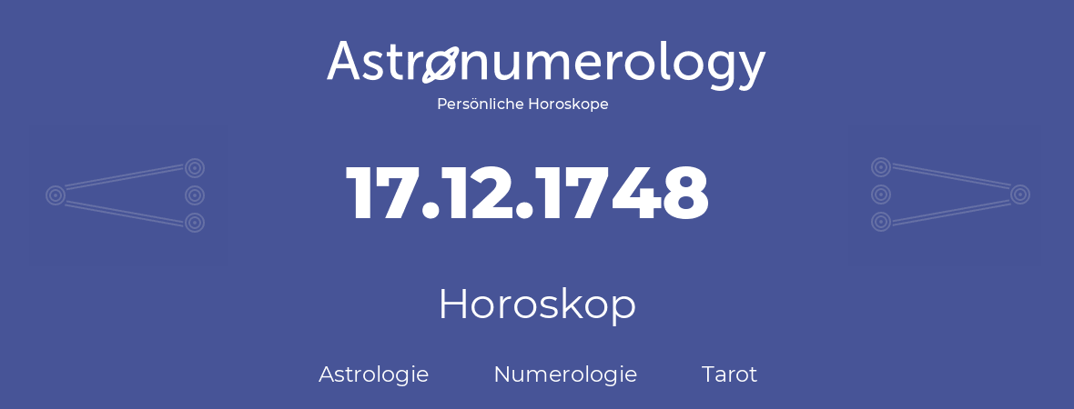 Horoskop für Geburtstag (geborener Tag): 17.12.1748 (der 17. Dezember 1748)