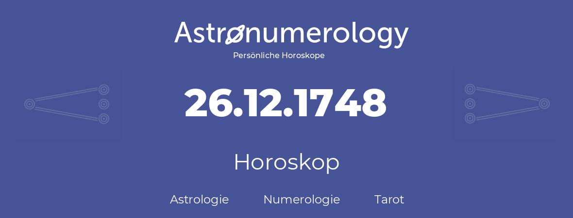 Horoskop für Geburtstag (geborener Tag): 26.12.1748 (der 26. Dezember 1748)