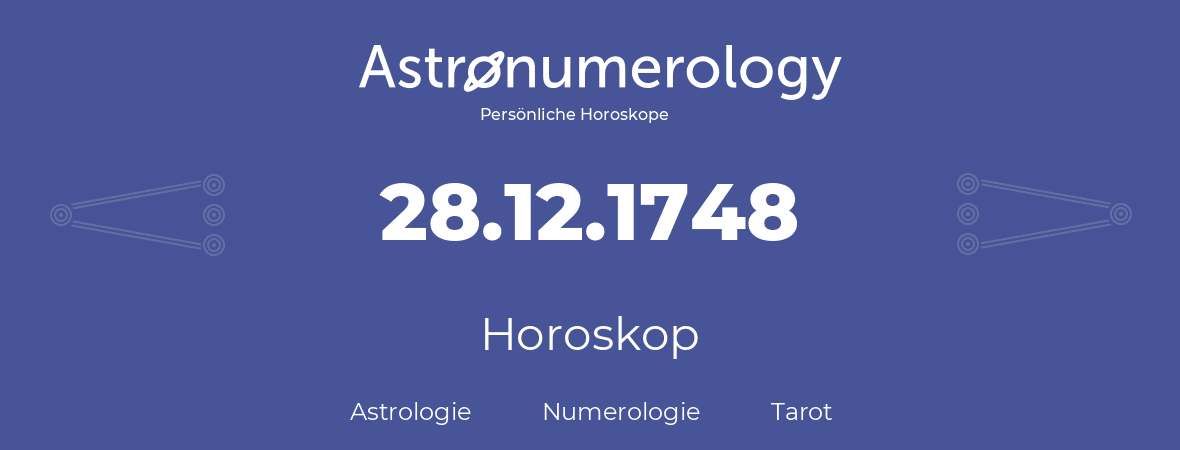 Horoskop für Geburtstag (geborener Tag): 28.12.1748 (der 28. Dezember 1748)