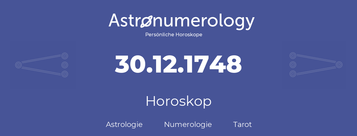 Horoskop für Geburtstag (geborener Tag): 30.12.1748 (der 30. Dezember 1748)