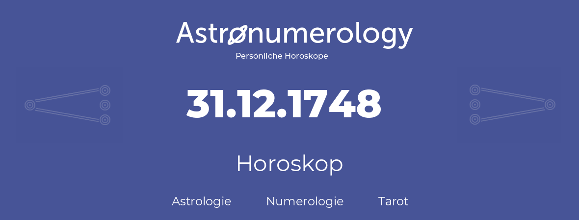 Horoskop für Geburtstag (geborener Tag): 31.12.1748 (der 31. Dezember 1748)