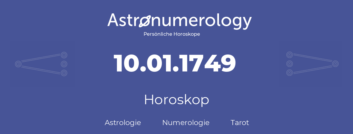 Horoskop für Geburtstag (geborener Tag): 10.01.1749 (der 10. Januar 1749)