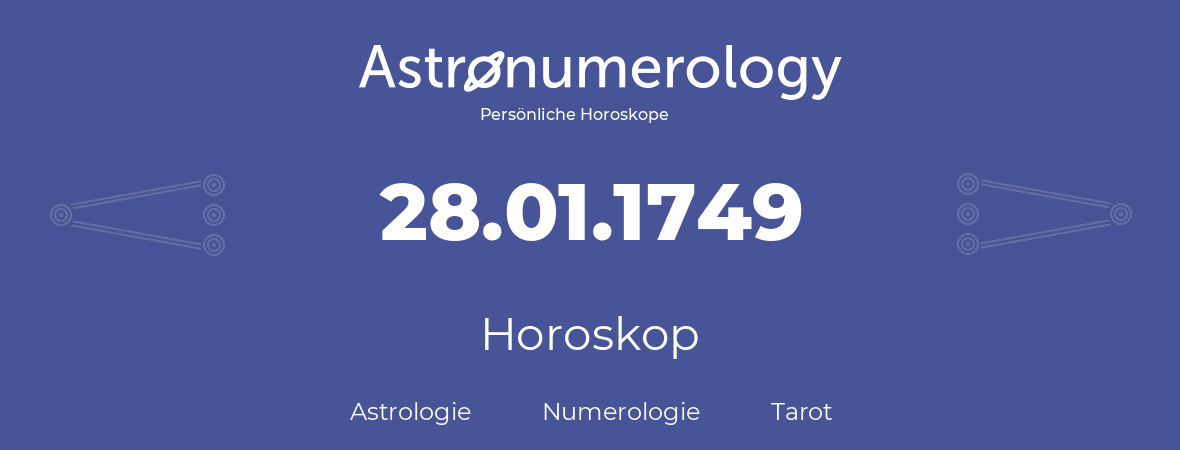 Horoskop für Geburtstag (geborener Tag): 28.01.1749 (der 28. Januar 1749)