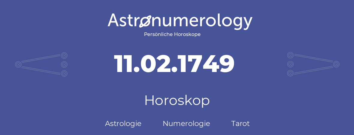 Horoskop für Geburtstag (geborener Tag): 11.02.1749 (der 11. Februar 1749)