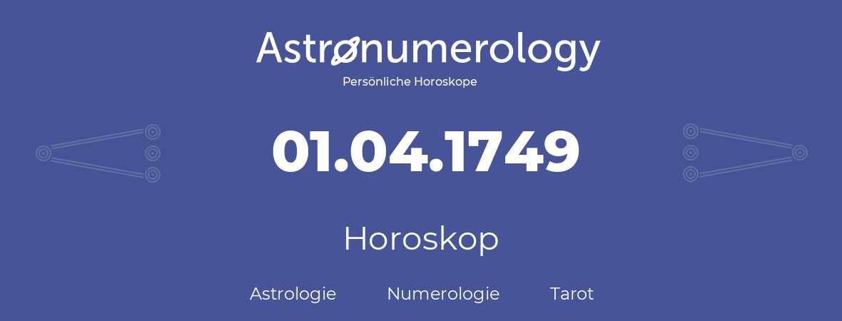Horoskop für Geburtstag (geborener Tag): 01.04.1749 (der 01. April 1749)