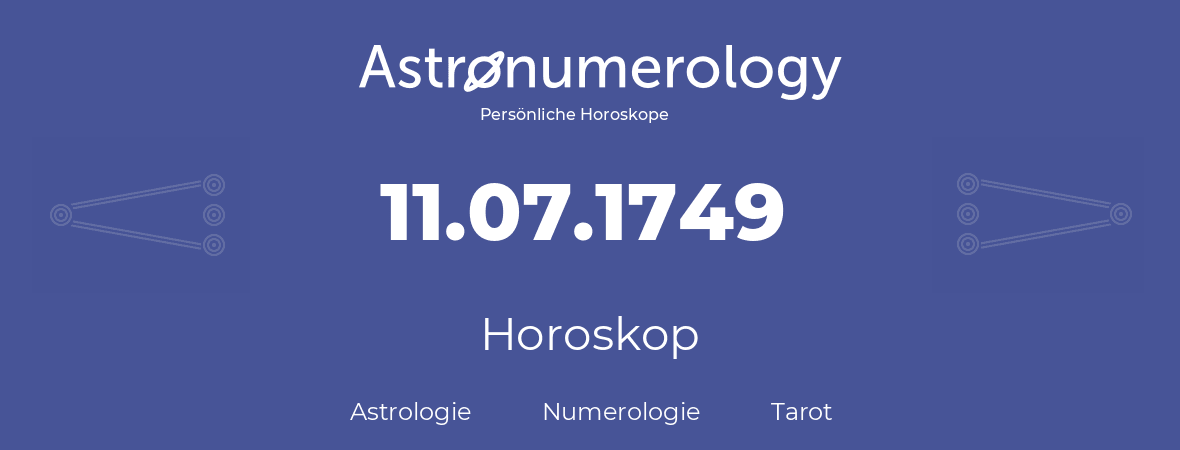 Horoskop für Geburtstag (geborener Tag): 11.07.1749 (der 11. Juli 1749)