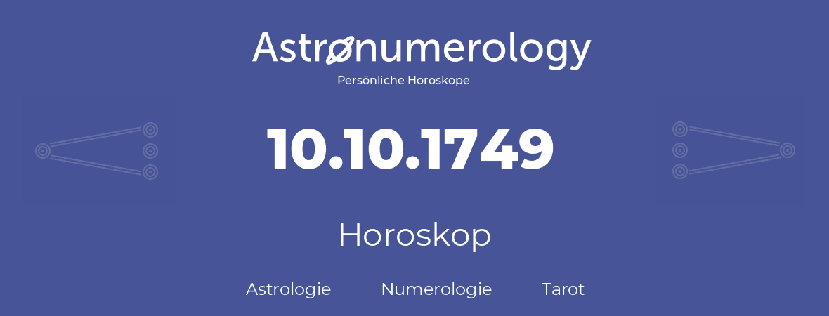 Horoskop für Geburtstag (geborener Tag): 10.10.1749 (der 10. Oktober 1749)