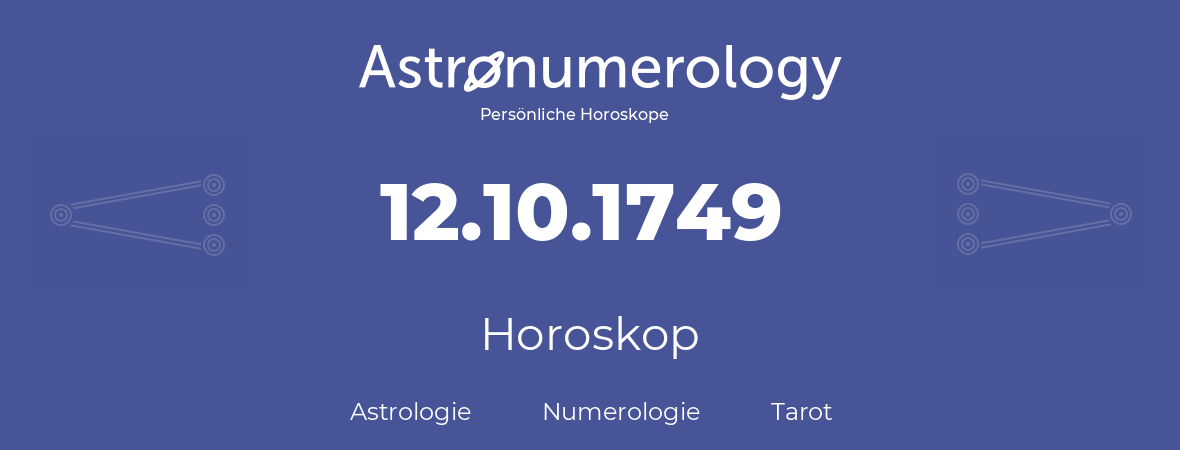 Horoskop für Geburtstag (geborener Tag): 12.10.1749 (der 12. Oktober 1749)