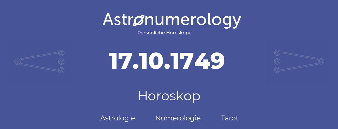 Horoskop für Geburtstag (geborener Tag): 17.10.1749 (der 17. Oktober 1749)