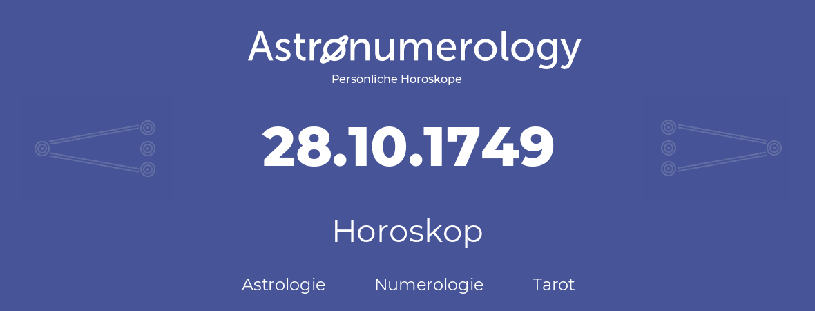 Horoskop für Geburtstag (geborener Tag): 28.10.1749 (der 28. Oktober 1749)