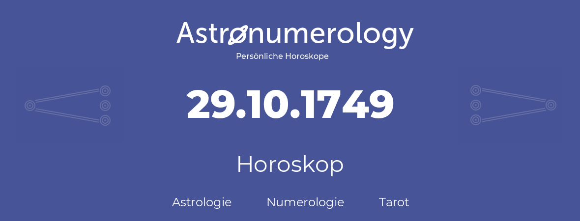Horoskop für Geburtstag (geborener Tag): 29.10.1749 (der 29. Oktober 1749)