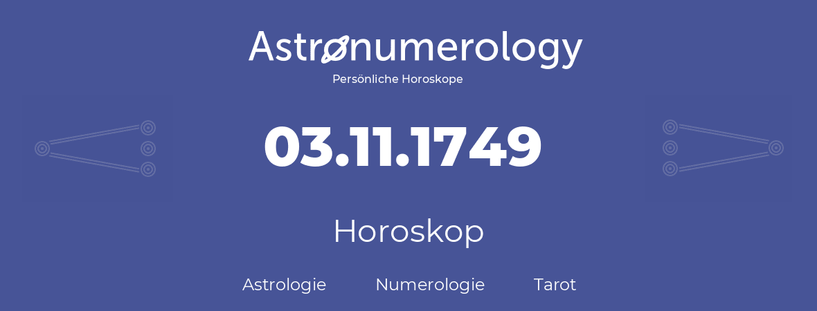 Horoskop für Geburtstag (geborener Tag): 03.11.1749 (der 03. November 1749)