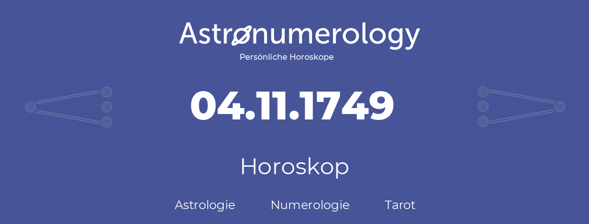 Horoskop für Geburtstag (geborener Tag): 04.11.1749 (der 4. November 1749)