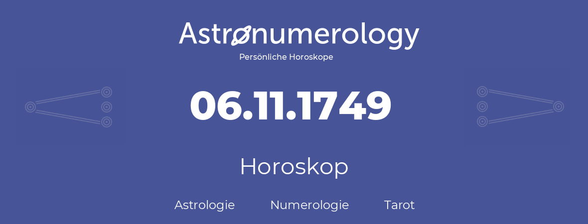 Horoskop für Geburtstag (geborener Tag): 06.11.1749 (der 06. November 1749)