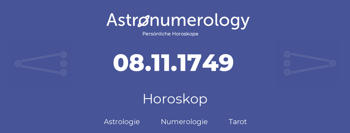 Horoskop für Geburtstag (geborener Tag): 08.11.1749 (der 8. November 1749)