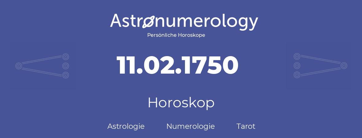 Horoskop für Geburtstag (geborener Tag): 11.02.1750 (der 11. Februar 1750)
