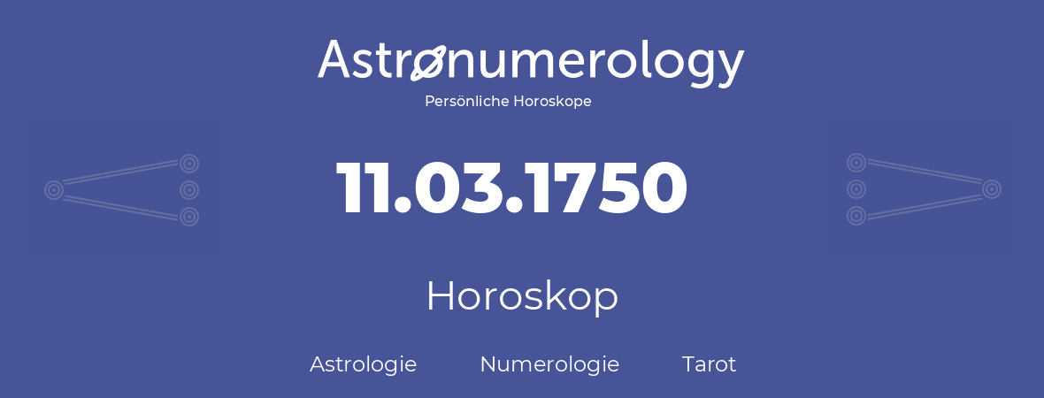 Horoskop für Geburtstag (geborener Tag): 11.03.1750 (der 11. Marz 1750)