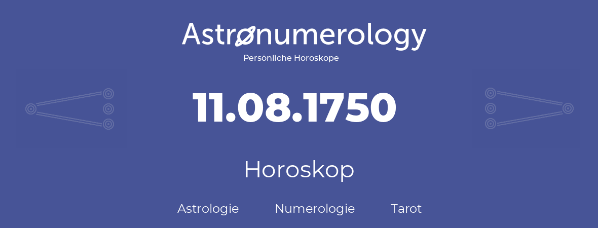 Horoskop für Geburtstag (geborener Tag): 11.08.1750 (der 11. August 1750)