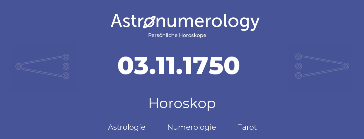 Horoskop für Geburtstag (geborener Tag): 03.11.1750 (der 3. November 1750)