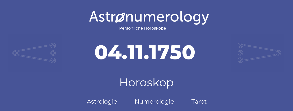 Horoskop für Geburtstag (geborener Tag): 04.11.1750 (der 4. November 1750)