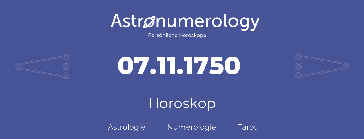 Horoskop für Geburtstag (geborener Tag): 07.11.1750 (der 07. November 1750)