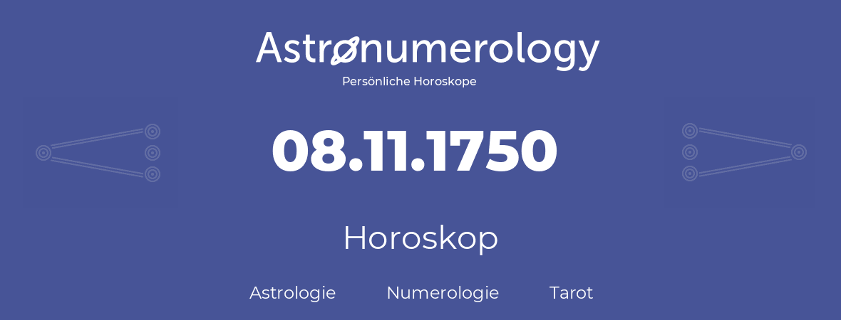 Horoskop für Geburtstag (geborener Tag): 08.11.1750 (der 8. November 1750)