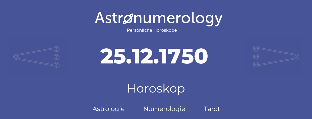 Horoskop für Geburtstag (geborener Tag): 25.12.1750 (der 25. Dezember 1750)