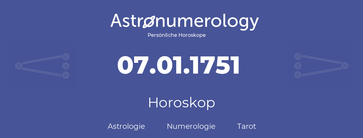 Horoskop für Geburtstag (geborener Tag): 07.01.1751 (der 07. Januar 1751)