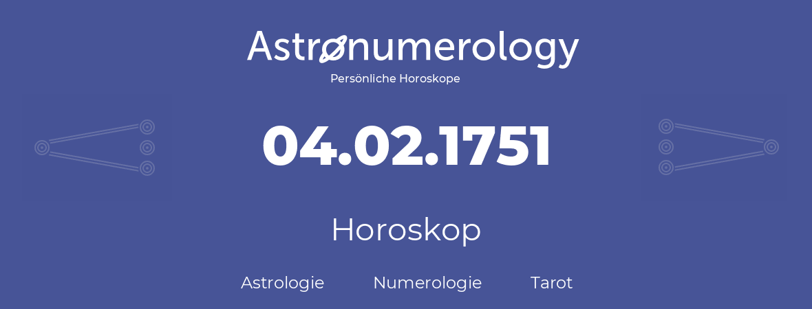 Horoskop für Geburtstag (geborener Tag): 04.02.1751 (der 4. Februar 1751)